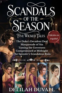 Scandals of the Season - Five Wicked Tales - Edición en Español - Books 1 - 5