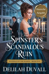 The Spinster's Scandalous Ruin - Deutsche Ausgabe