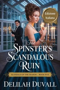 The Spinster's Scandalous Ruin - Edizione Italiana