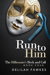  Delilah Fawkes - Run to Him: The Billionaire's Beck and Call - The Billionaire's Beck and Call, #4.