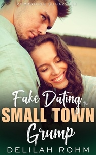  Delilah Rohm - Fake Dating the Small Town Grump - Romancing Sugarville, #0.