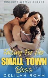  Delilah Rohm - Falling For Her Small Town Boss - Romancing Sugarville, #3.