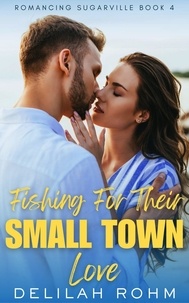  Delilah Rohm - Fishing For Their Small Town Love - Romancing Sugarville, #4.