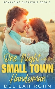  Delilah Rohm - One Night With the Small Town Handyman - Romancing Sugarville, #5.