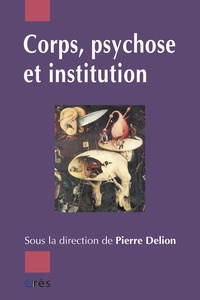 Pierre Delion et  DELION PIERRE - Corps, Psychose Et Institution.