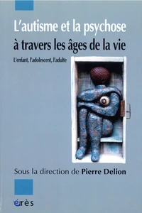 L'autisme et la psychose à travers les âges de la vie