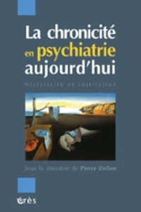 Pierre Delion et  DELION PIERRE - La chronicité en psychiatrie aujourd'hui - Historicité et institution.
