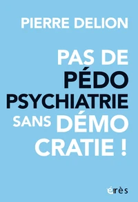 Pas de pédopsychatrie sans démocratie !