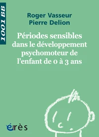Périodes sensibles dans le développement psychomoteur de l'enfant de 0 à 3 ans