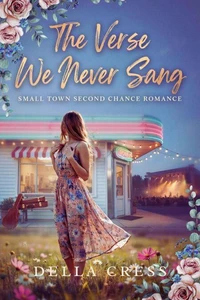 The Verse we never sang - Small Town second Chance Romance