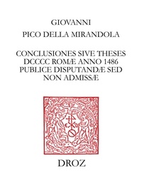 Della mirandola Pico - Conclusiones sive theses DCCCC Romæ  anno 1486 publice disputandæ sed non admissæ - Texte établi d'après le Ms. d'Erlangen (E) et l'editio princeps (P), collationné avec les manuscrits de Vienne (V et W) et de Munich (M).