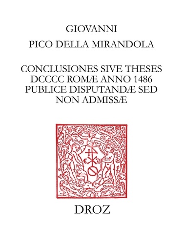 Conclusiones sive theses DCCCC Romæ  anno 1486 publice disputandæ sed non admissæ. Texte établi d'après le Ms. d'Erlangen (E) et l'editio princeps (P), collationné avec les manuscrits de Vienne (V et W) et de Munich (M)