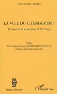 Delly Sesanga Hipungu - La voie du changement - Un pari de la raison pour la Rd Congo.