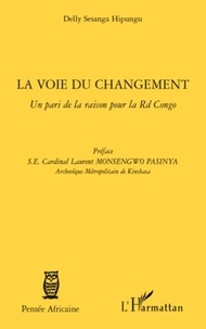 Delly Sesanga Hipungu - La voie du changement - Un pari de la raison pour la Rd Congo.