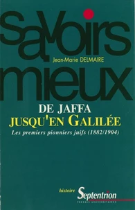 De Jaffa Jusqu'En Galilee. Les Premiers Pionniers Juifs (1882-1904)