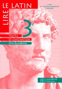 Latin 3eme Lire Le Latin. Textes Et Civilisation, Livre Du Professeur