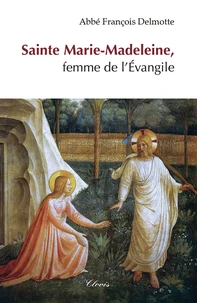 Sainte Marie-Madeleine, femme de l'Evangile