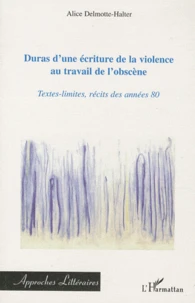 Duras d'une écriture de la violence au travail de l'obscène