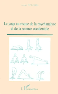 Le Yoga Au Risque De La Psychanalyse Et De La Science Occidentale