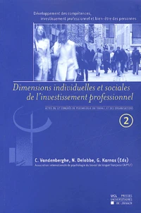 Developpement Des Competences, Investissement Professionnel Et Bien-Etre Des Personnes. Volume 2, Dimensions Individuelles Et Sociales De L'Investissement Professionnel