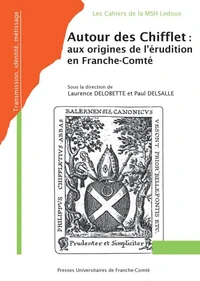 Autour des Chifflet : aux origines de l'érudition en Franche-Comté