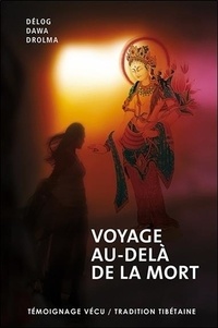  Delog Dawa Drolma - Voyage au-delà de la mort - Témoignage vécu, tradition tibétaine.