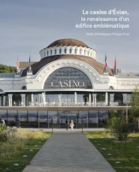 Le casino d'Evian, la renaissance d'un projet emblématique