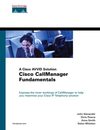 Delon Whetten et John Alexander - Cisco Callmanager Fundamentals.