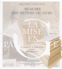 Memoire Des Metiers Du Livre A L'Usage De La Publication Assistee Par Ordinateur. Tome 3, Histoire, Notions Elementaires De Technologie Et Avenir De La Mise En Page