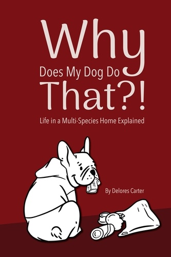  Delores Carter - Why Does My Dog Do That?! Life in a Multi-Species Home Explained.