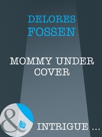 Delores Fossen - Mommy Under Cover.