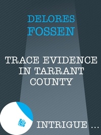 Delores Fossen - Trace Evidence In Tarrant County.