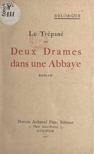  Delorgue - Le trépané - Ou Deux drames dans une Abbaye.