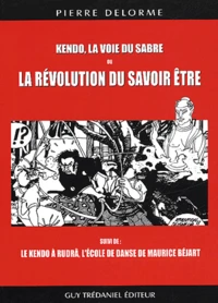 Kendô, la voie du sabre ou la révolution du savoir-être suivi de Le kendô à Rudrâ, l'école de danse de Maurice Béjart