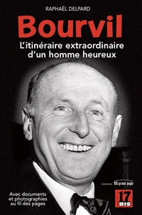 BOURVIL : L'itinéraire extraordinaire d'un homme heureux