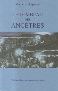 Delpastre Marcelle - Le tombeau des ancêtres.