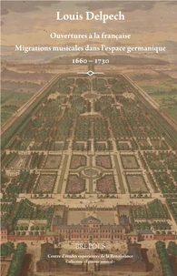 Ouvertures à la française : migrations musicales dans l’espace germanique, 1660-1730