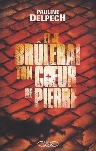Et je brûlerai ton coeur de pierre