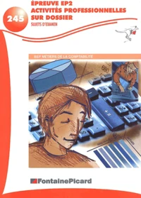 Epreuve Ep2, Activites Professionnelles Sur Dossier Bep Metiers De La Comptabilite. Sujets D'Examen