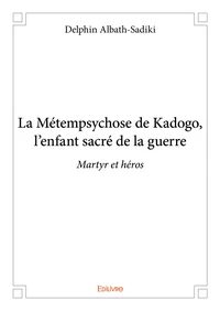 La métempsychose de kadogo, l’enfant sacré de la guerre