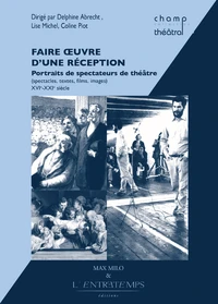 Faire oeuvre d'une réception : portraits de spectateurs de théâtre (spectacles, textes, films, images)