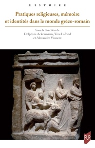 Delphine Ackermann et Yves Lafond - Pratiques religieuses, mémoire et identités dans le monde gréco-romain.