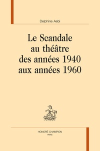 Delphine Aebi - Le scandale au théâtre des années 1940 aux années 1960.