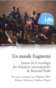 Delphine Allès et Romain Malejacq - Un monde fragmenté - Autour de la sociologie des Relations internationales de Bertrand Badie.