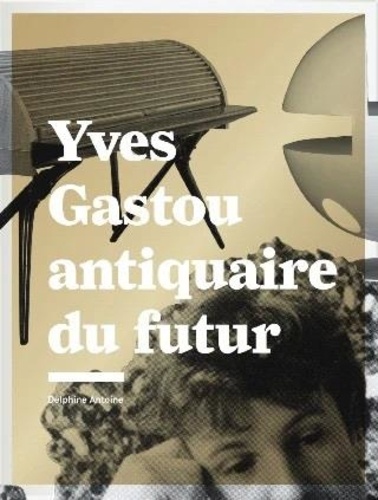 Delphine Antoine - Gastou Yves. Antiquaire du Futur.