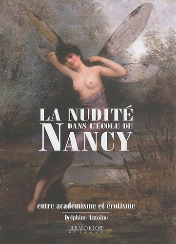 Delphine Antoine - La nudité dans l'Ecole de Nancy - Entre académisme et érotisme.