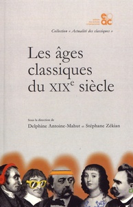 Delphine Antoine-Mahut et Stéphane Zékian - Les âges classiques du XIXe siècle.