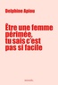 Delphine Apiou - Etre une femme périmée, tu sais c’est pas si facile - Journal de bord très énervée d'une quinqua qui cherche du travail (et l'amour aussi).