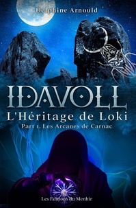 Delphine Arnould - Idavoll : L'héritage de Loki Tome : Les Arcanes de Carnac - Partie 1.