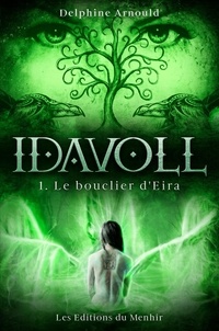Delphine Arnould et Editeur : Les Editions du Menhir - Idavoll - Tome 1 : Le Bouclier d'Eira.